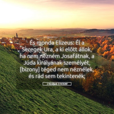 Picture 05 - 2 Királyok 3:14 KAR - És monda Elizeus: Él a Seregek Ura, a ki elõtt - Bible Verse Picture