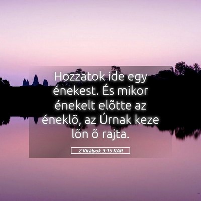 Picture 05 - 2 Királyok 3:15 KAR - Hozzatok ide egy énekest. És mikor énekelt - Bible Verse Picture