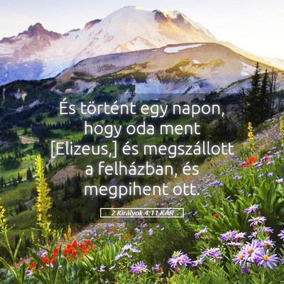 Picture 05 - 2 Királyok 4:11 KAR - És történt egy napon, hogy oda ment [Elizeus,] - Bible Verse Picture