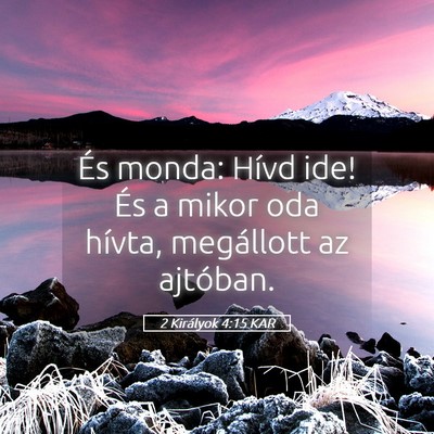 Picture 05 - 2 Királyok 4:15 KAR - És monda: Hívd ide! És a mikor oda hívta, - Bible Verse Picture