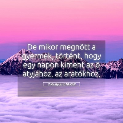 Picture 05 - 2 Királyok 4:18 KAR - De mikor megnõtt a gyermek, történt, hogy egy - Bible Verse Picture
