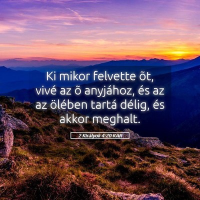 Picture 05 - 2 Királyok 4:20 KAR - Ki mikor felvette õt, vivé az õ anyjához, és - Bible Verse Picture