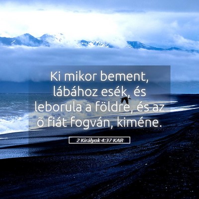 Picture 05 - 2 Királyok 4:37 KAR - Ki mikor bement, lábához esék, és leborula a - Bible Verse Picture