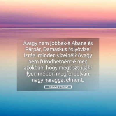 Picture 05 - 2 Királyok 5:12 KAR - Avagy nem jobbak-é Abana és Párpár, Damaskus - Bible Verse Picture