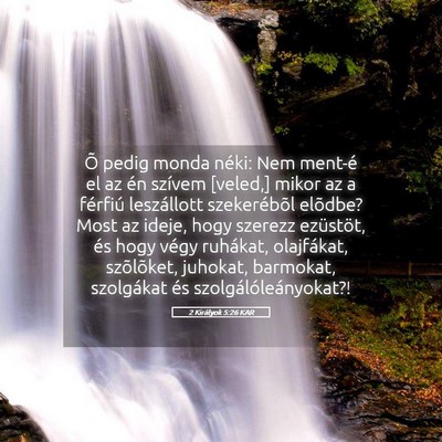 Picture 05 - 2 Királyok 5:26 KAR - Õ pedig monda néki: Nem ment-é el az én - Bible Verse Picture