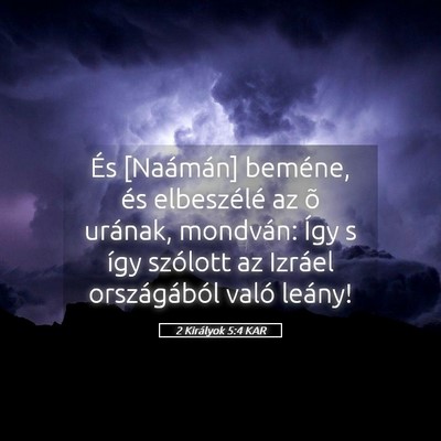 Picture 05 - 2 Királyok 5:4 KAR - És [Naámán] beméne, és elbeszélé az õ - Bible Verse Picture
