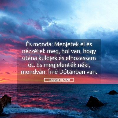 Picture 05 - 2 Királyok 6:13 KAR - És monda: Menjetek el és nézzétek meg, hol - Bible Verse Picture