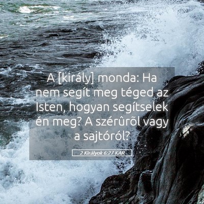 Picture 05 - 2 Királyok 6:27 KAR - A [király] monda: Ha nem segít meg téged az - Bible Verse Picture
