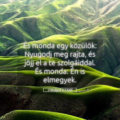 Picture 05 - 2 Királyok 6:3 KAR - És monda egy közülök: Nyugodj meg rajta, és - Bible Verse Picture