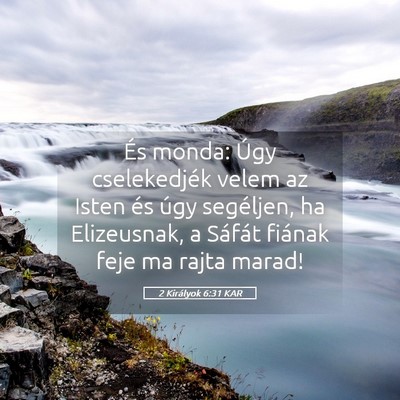Picture 05 - 2 Királyok 6:31 KAR - És monda: Úgy cselekedjék velem az Isten és - Bible Verse Picture
