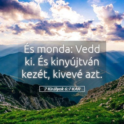 Picture 05 - 2 Királyok 6:7 KAR - És monda: Vedd ki. És kinyújtván kezét, - Bible Verse Picture