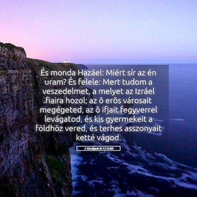 Picture 05 - 2 Királyok 8:12 KAR - És monda Hazáel: Miért sír az én uram? És - Bible Verse Picture