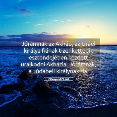Picture 05 - 2 Királyok 8:25 KAR - Jórámnak az Akháb, az Izráel királya fiának - Bible Verse Picture