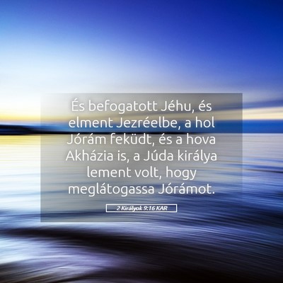 Picture 05 - 2 Királyok 9:16 KAR - És befogatott Jéhu, és elment Jezréelbe, a - Bible Verse Picture