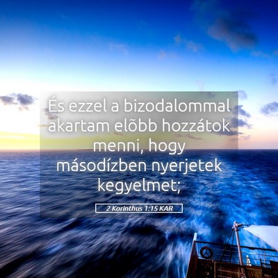 Picture 05 - 2 Korinthus 1:15 KAR - És ezzel a bizodalommal akartam elõbb hozzátok - Bible Verse Picture