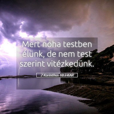 Picture 05 - 2 Korinthus 10:3 KAR - Mert noha testben élünk, de nem test szerint - Bible Verse Picture