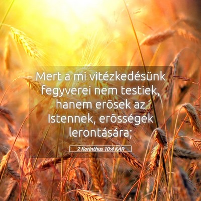 Picture 05 - 2 Korinthus 10:4 KAR - Mert a mi vitézkedésünk fegyverei nem testiek, - Bible Verse Picture