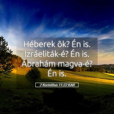 Picture 05 - 2 Korinthus 11:22 KAR - Héberek õk? Én is. Izráeliták-é? Én is. - Bible Verse Picture