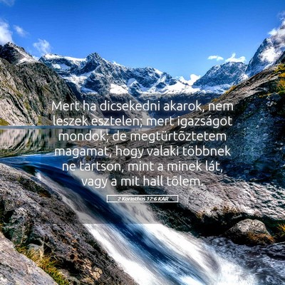 Picture 05 - 2 Korinthus 12:6 KAR - Mert ha dicsekedni akarok, nem leszek esztelen; - Bible Verse Picture