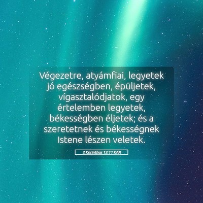 Picture 05 - 2 Korinthus 13:11 KAR - Végezetre, atyámfiai, legyetek jó - Bible Verse Picture
