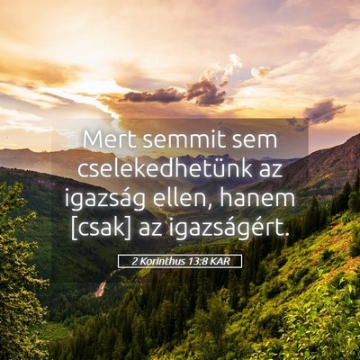 Picture 05 - 2 Korinthus 13:8 KAR - Mert semmit sem cselekedhetünk az igazság - Bible Verse Picture