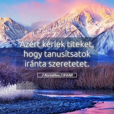 Picture 05 - 2 Korinthus 2:8 KAR - Azért kérlek titeket, hogy tanusítsatok - Bible Verse Picture