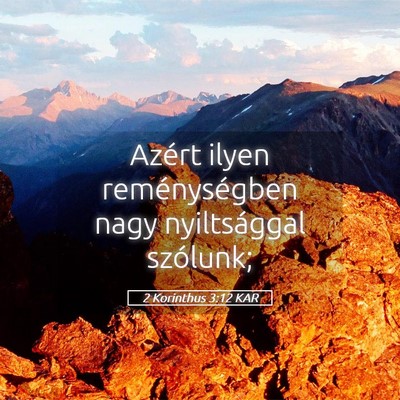 Picture 05 - 2 Korinthus 3:12 KAR - Azért ilyen reménységben nagy nyiltsággal - Bible Verse Picture