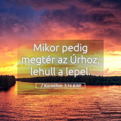 Picture 05 - 2 Korinthus 3:16 KAR - Mikor pedig megtér az Úrhoz, lehull a - Bible Verse Picture