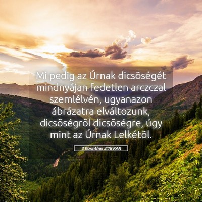 Picture 05 - 2 Korinthus 3:18 KAR - Mi pedig az Úrnak dicsõségét mindnyájan - Bible Verse Picture