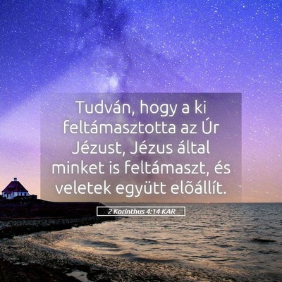 Picture 05 - 2 Korinthus 4:14 KAR - Tudván, hogy a ki feltámasztotta az Úr - Bible Verse Picture