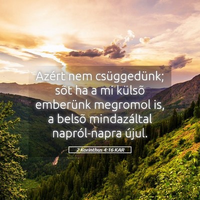 Picture 05 - 2 Korinthus 4:16 KAR - Azért nem csüggedünk; sõt ha a mi külsõ - Bible Verse Picture