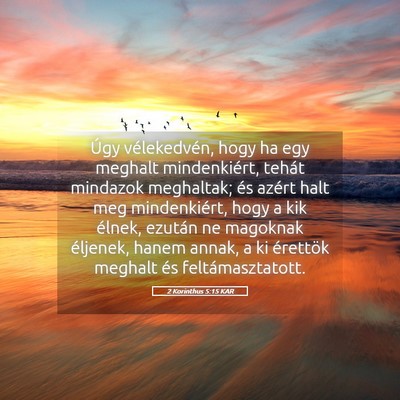 Picture 05 - 2 Korinthus 5:15 KAR - Úgy vélekedvén, hogy ha egy meghalt - Bible Verse Picture