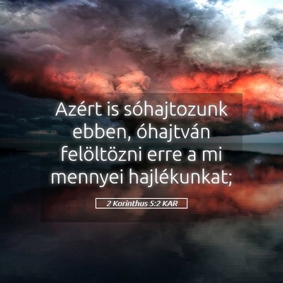 Picture 05 - 2 Korinthus 5:2 KAR - Azért is sóhajtozunk ebben, óhajtván - Bible Verse Picture