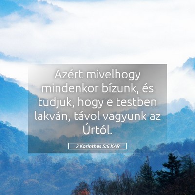 Picture 05 - 2 Korinthus 5:6 KAR - Azért mivelhogy mindenkor bízunk, és tudjuk, - Bible Verse Picture
