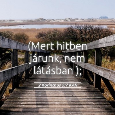 Picture 05 - 2 Korinthus 5:7 KAR - (Mert hitben járunk, nem látásban - Bible Verse Picture