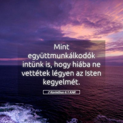 Picture 05 - 2 Korinthus 6:1 KAR - Mint együttmunkálkodók intünk is, hogy hiába - Bible Verse Picture