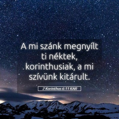 Picture 05 - 2 Korinthus 6:11 KAR - A mi szánk megnyílt ti néktek, korinthusiak, a - Bible Verse Picture
