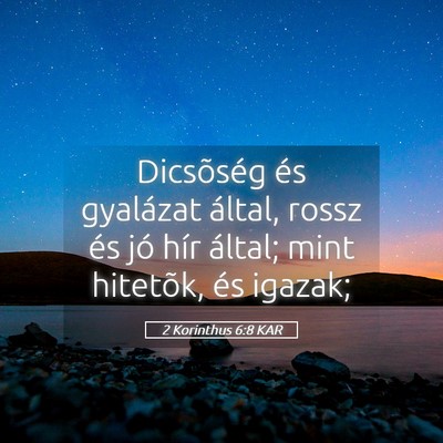 Picture 05 - 2 Korinthus 6:8 KAR - Dicsõség és gyalázat által, rossz és jó - Bible Verse Picture