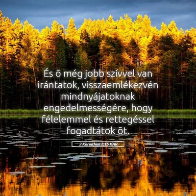 Picture 05 - 2 Korinthus 7:15 KAR - És õ még jobb szívvel van irántatok, - Bible Verse Picture