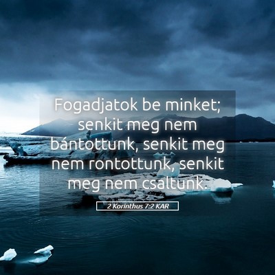Picture 05 - 2 Korinthus 7:2 KAR - Fogadjatok be minket; senkit meg nem bántottunk, - Bible Verse Picture