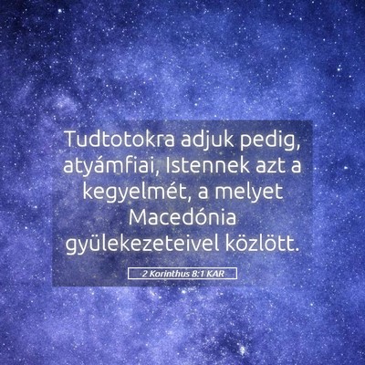 Picture 05 - 2 Korinthus 8:1 KAR - Tudtotokra adjuk pedig, atyámfiai, Istennek azt - Bible Verse Picture