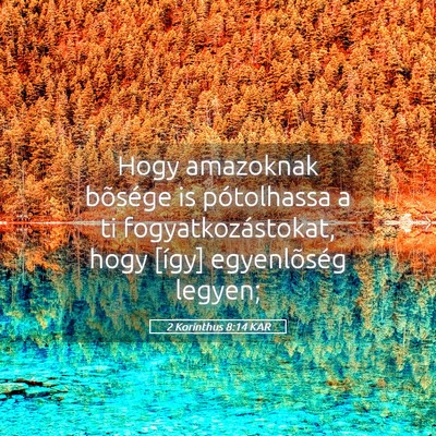 Picture 05 - 2 Korinthus 8:14 KAR - Hogy amazoknak bõsége is pótolhassa a ti - Bible Verse Picture
