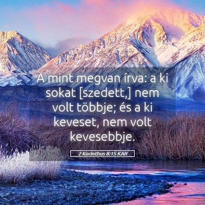 Picture 05 - 2 Korinthus 8:15 KAR - A mint megvan írva: a ki sokat [szedett,] nem - Bible Verse Picture