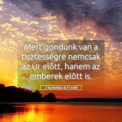 Picture 05 - 2 Korinthus 8:21 KAR - Mert gondunk van a tisztességre nemcsak az Úr - Bible Verse Picture