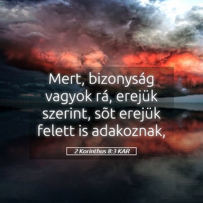 Picture 05 - 2 Korinthus 8:3 KAR - Mert, bizonyság vagyok rá, erejük szerint, - Bible Verse Picture