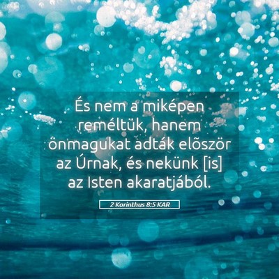 Picture 05 - 2 Korinthus 8:5 KAR - És nem a miképen reméltük, hanem önmagukat - Bible Verse Picture
