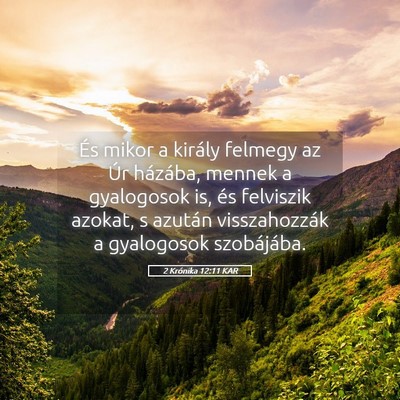 Picture 05 - 2 Krónika 12:11 KAR - És mikor a király felmegy az Úr házába, - Bible Verse Picture