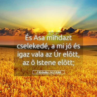Picture 05 - 2 Krónika 14:2 KAR - És Asa mindazt cselekedé, a mi jó és igaz - Bible Verse Picture