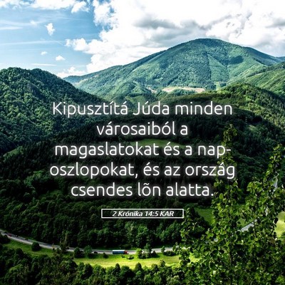 Picture 05 - 2 Krónika 14:5 KAR - Kipusztítá Júda minden városaiból a - Bible Verse Picture