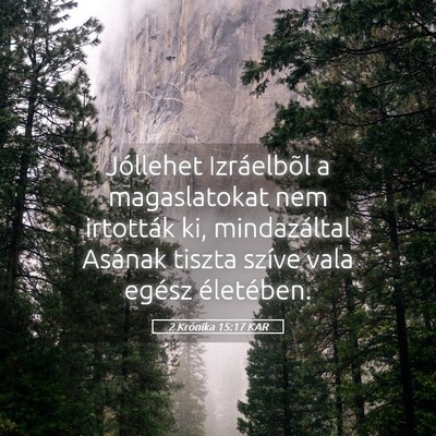 Picture 05 - 2 Krónika 15:17 KAR - Jóllehet Izráelbõl a magaslatokat nem - Bible Verse Picture